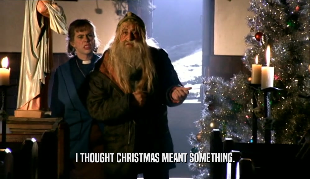 I THOUGHT CHRISTMAS MEANT SOMETHING.  