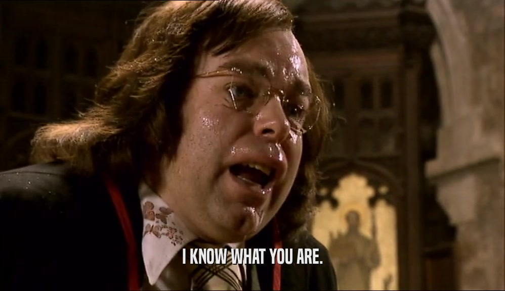 I KNOW WHAT YOU ARE.  