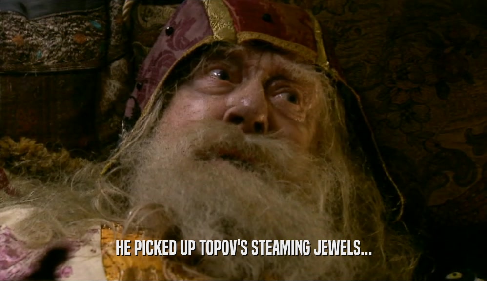 HE PICKED UP TOPOV'S STEAMING JEWELS...  