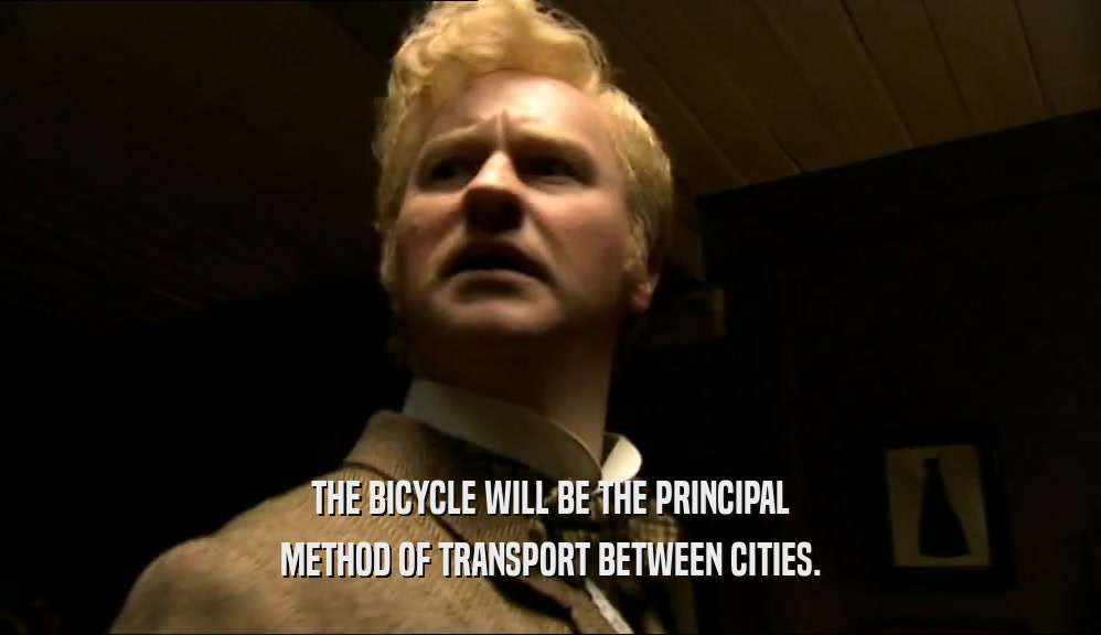 THE BICYCLE WILL BE THE PRINCIPAL METHOD OF TRANSPORT BETWEEN CITIES. 