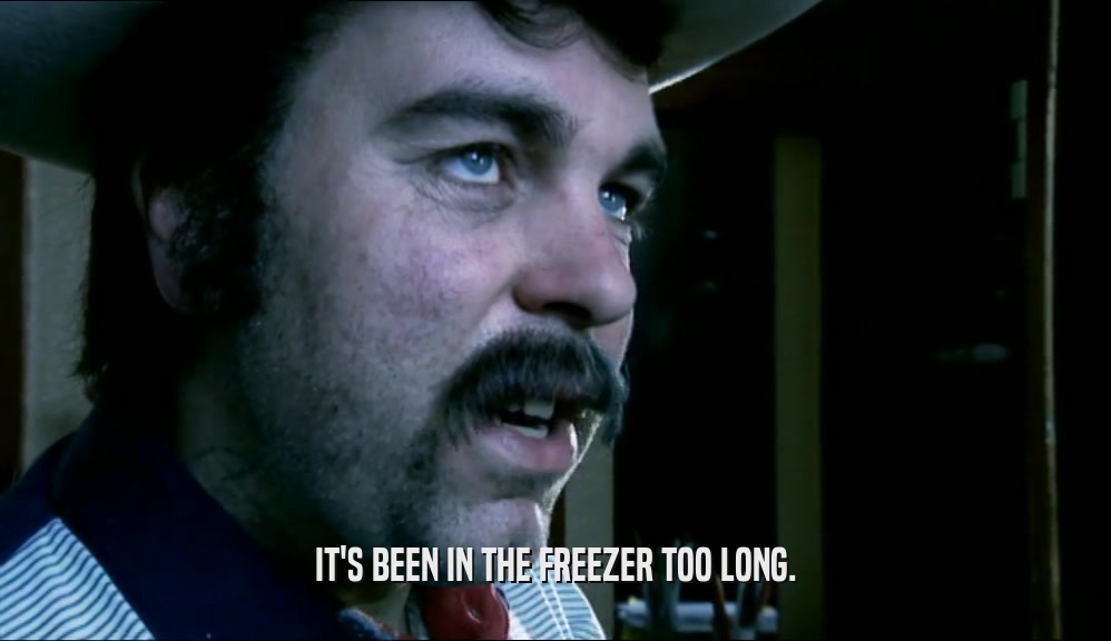 IT'S BEEN IN THE FREEZER TOO LONG.  
