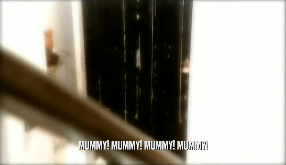 MUMMY! MUMMY! MUMMY! MUMMY!  