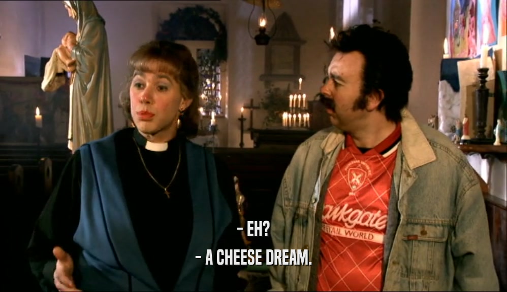 - EH? - A CHEESE DREAM. 