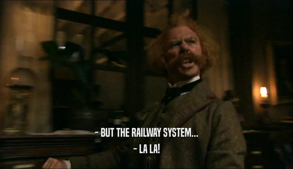 - BUT THE RAILWAY SYSTEM... - LA LA! 