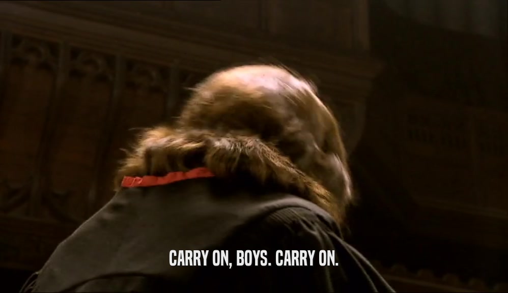 CARRY ON, BOYS. CARRY ON.  