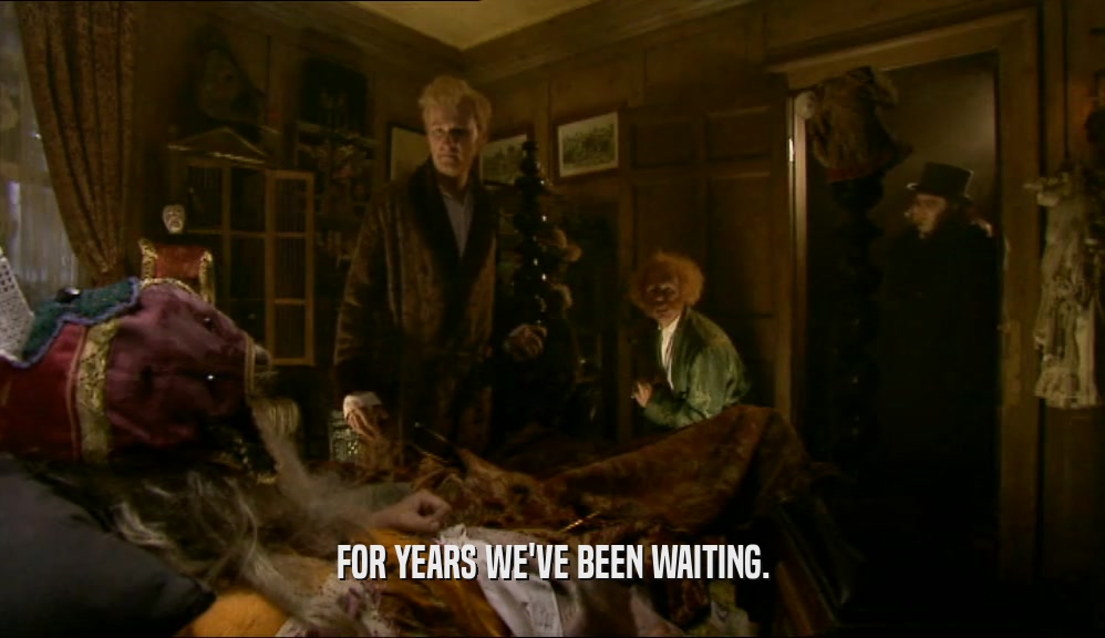 FOR YEARS WE'VE BEEN WAITING.  