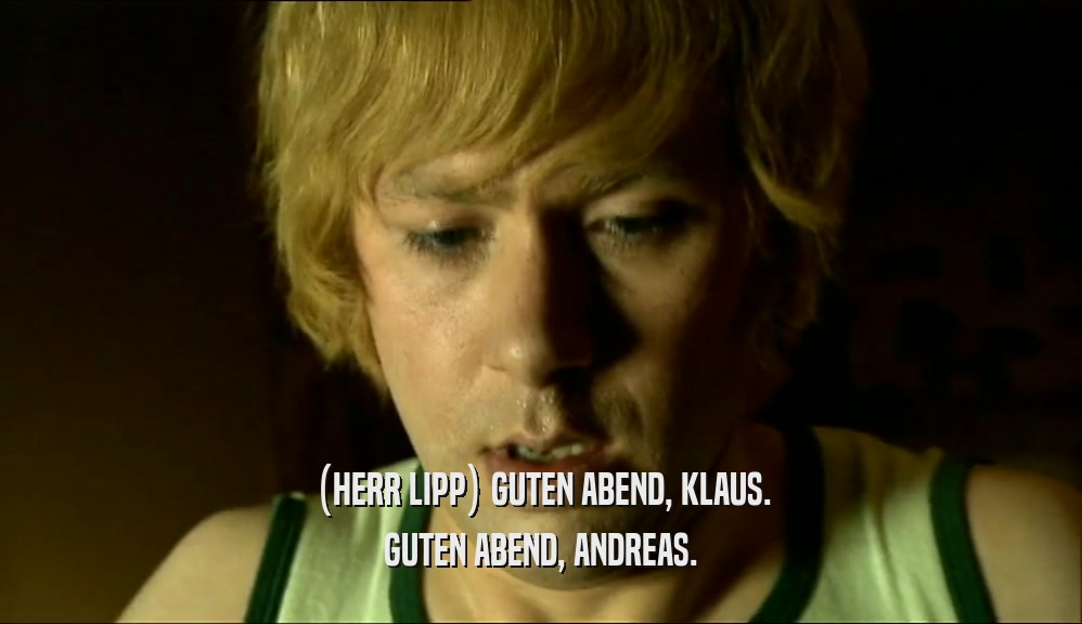 (HERR LIPP) GUTEN ABEND, KLAUS. GUTEN ABEND, ANDREAS. 