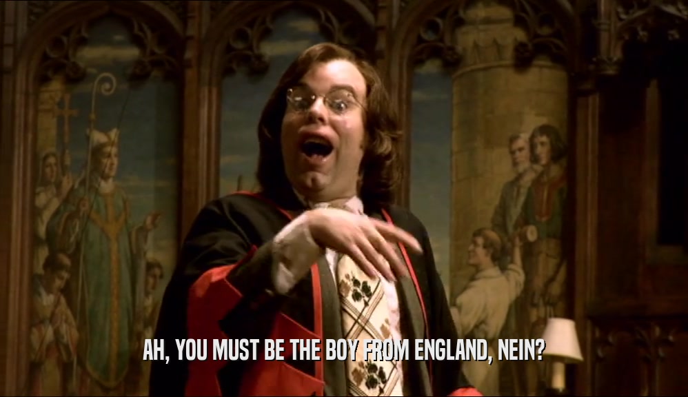 AH, YOU MUST BE THE BOY FROM ENGLAND, NEIN?  