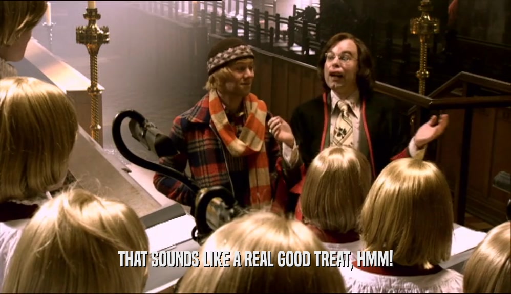 THAT SOUNDS LIKE A REAL GOOD TREAT, HMM!  