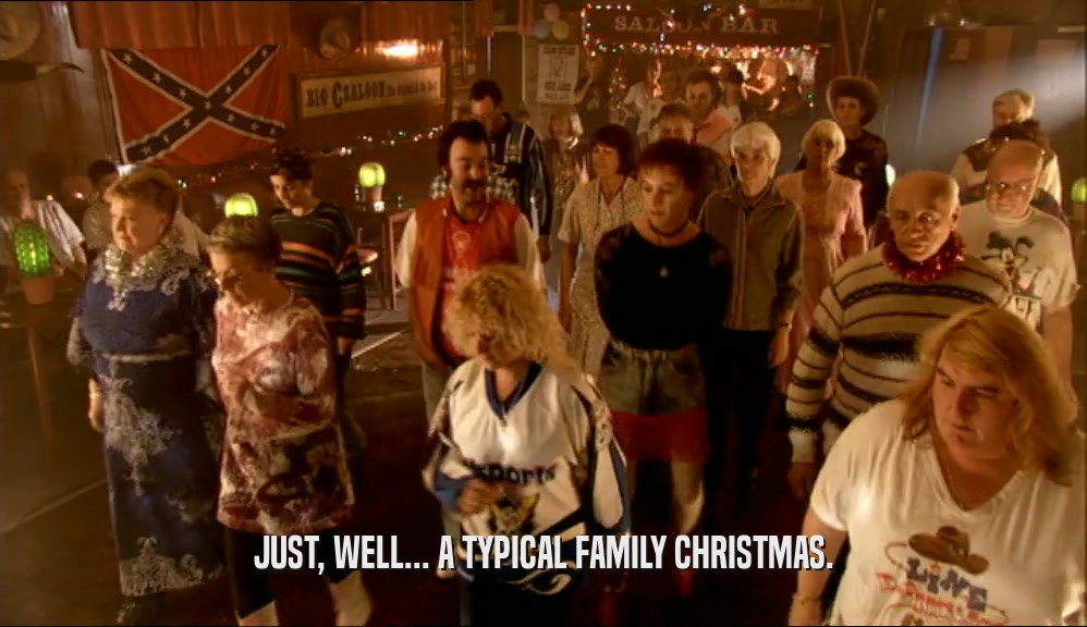 JUST, WELL... A TYPICAL FAMILY CHRISTMAS.  