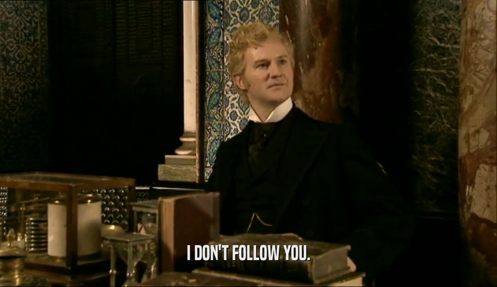 I DON'T FOLLOW YOU.  