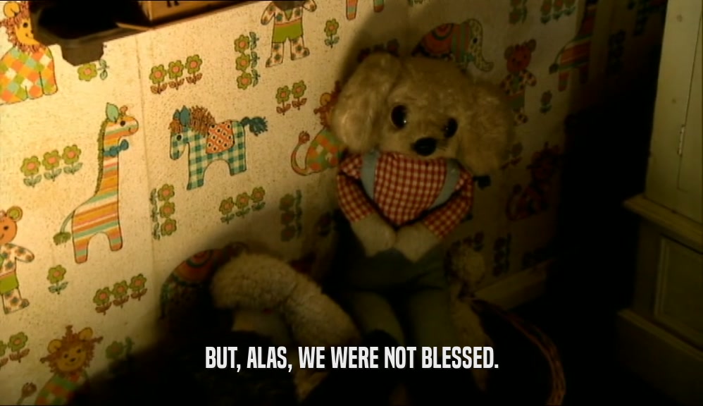 BUT, ALAS, WE WERE NOT BLESSED.  