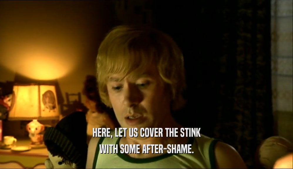 HERE, LET US COVER THE STINK WITH SOME AFTER-SHAME. 