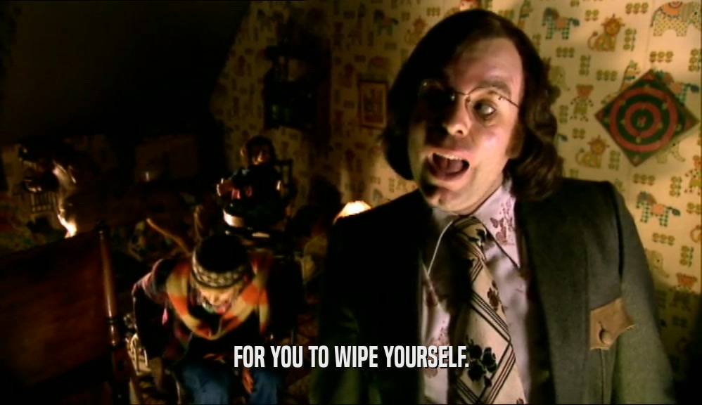FOR YOU TO WIPE YOURSELF.  