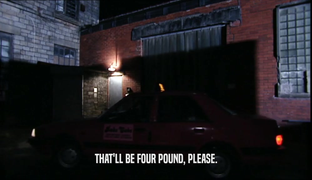THAT'LL BE FOUR POUND, PLEASE.  