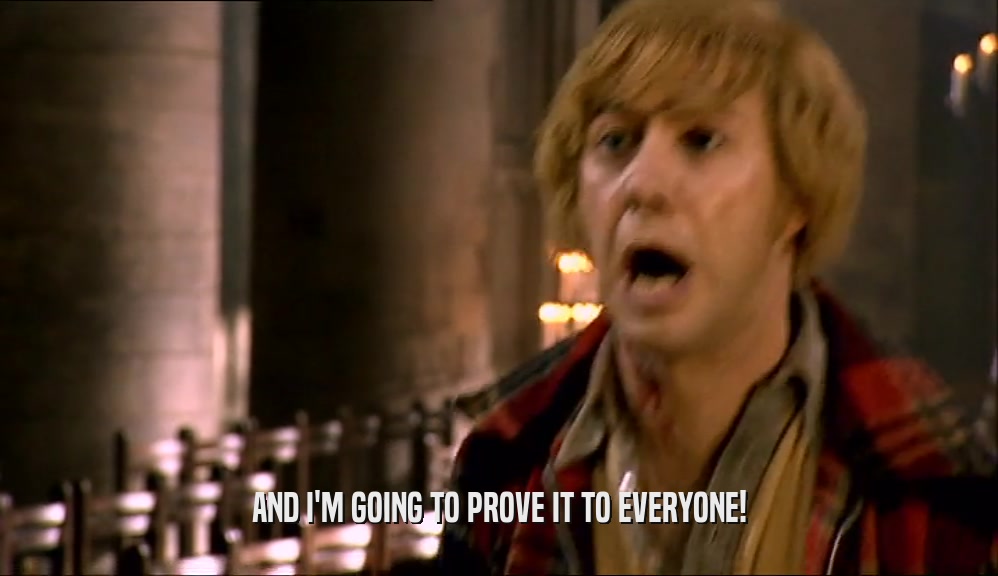 AND I'M GOING TO PROVE IT TO EVERYONE!  