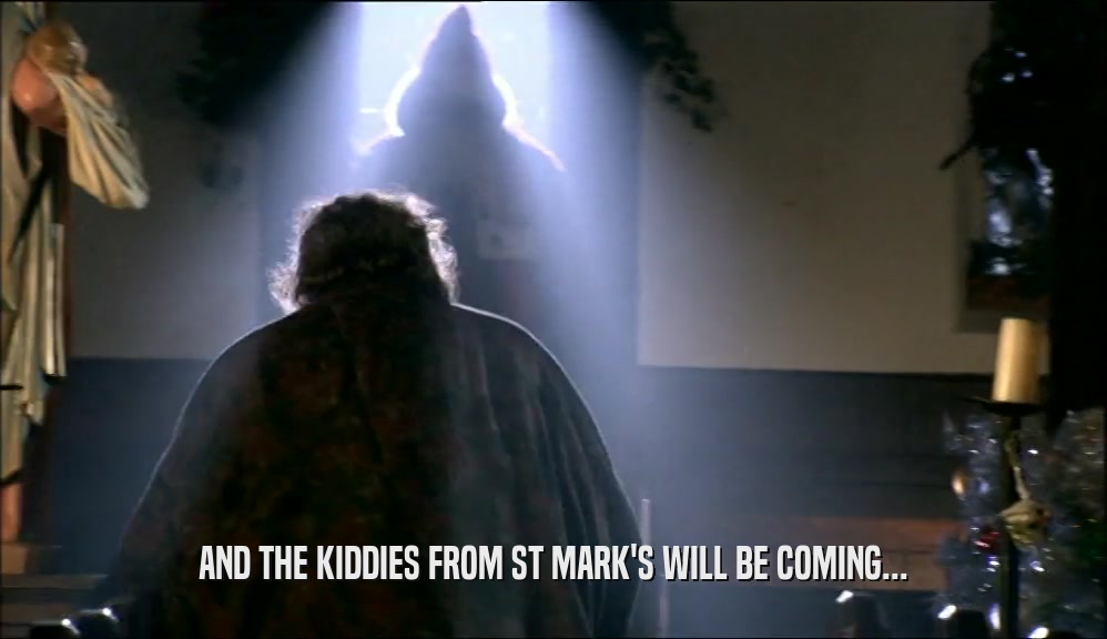 AND THE KIDDIES FROM ST MARK'S WILL BE COMING...  