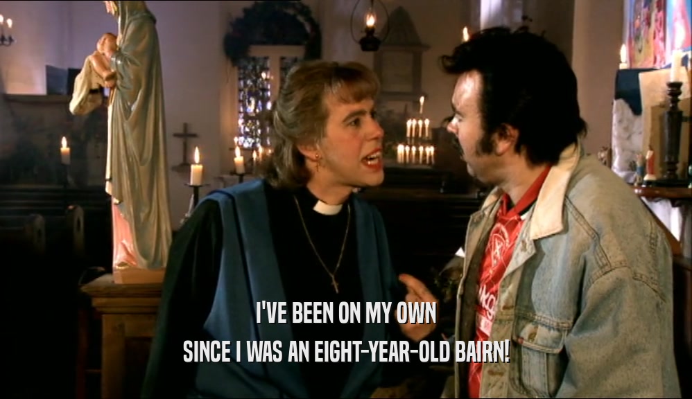 I'VE BEEN ON MY OWN SINCE I WAS AN EIGHT-YEAR-OLD BAIRN! 