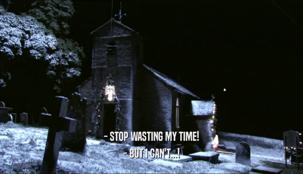 - STOP WASTING MY TIME! - BUT I CAN'T...! 