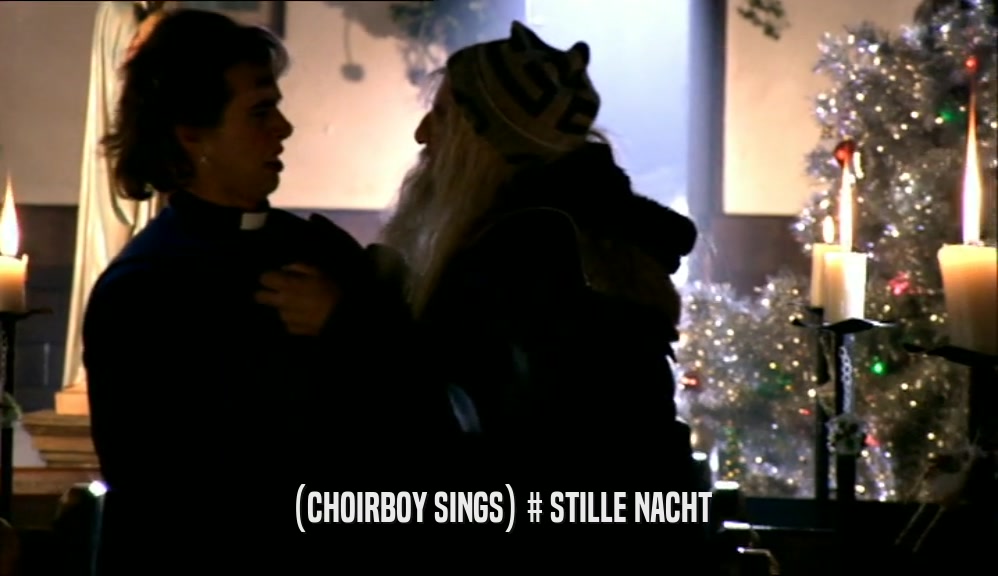 (CHOIRBOY SINGS) # STILLE NACHT  