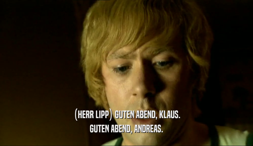 (HERR LIPP) GUTEN ABEND, KLAUS. GUTEN ABEND, ANDREAS. 