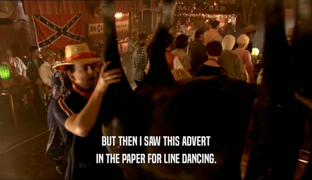 BUT THEN I SAW THIS ADVERT IN THE PAPER FOR LINE DANCING. 