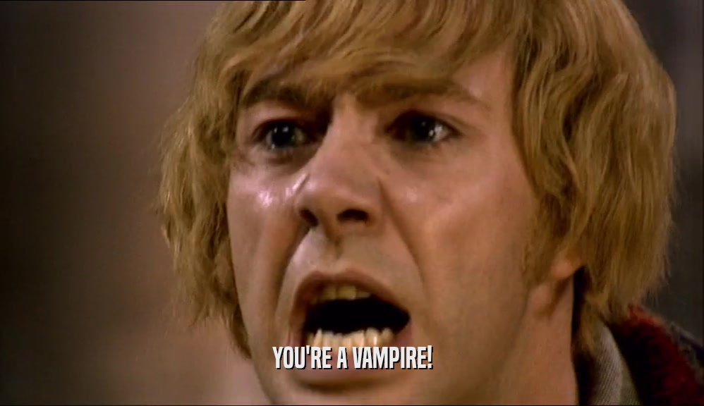 YOU'RE A VAMPIRE!  