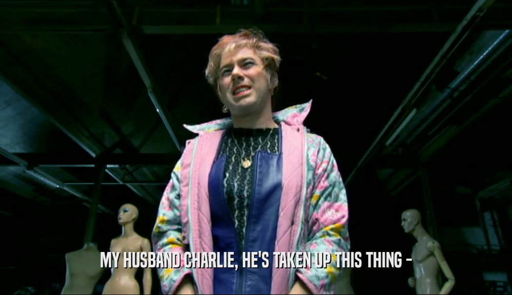 MY HUSBAND CHARLIE, HE'S TAKEN UP THIS THING -  
