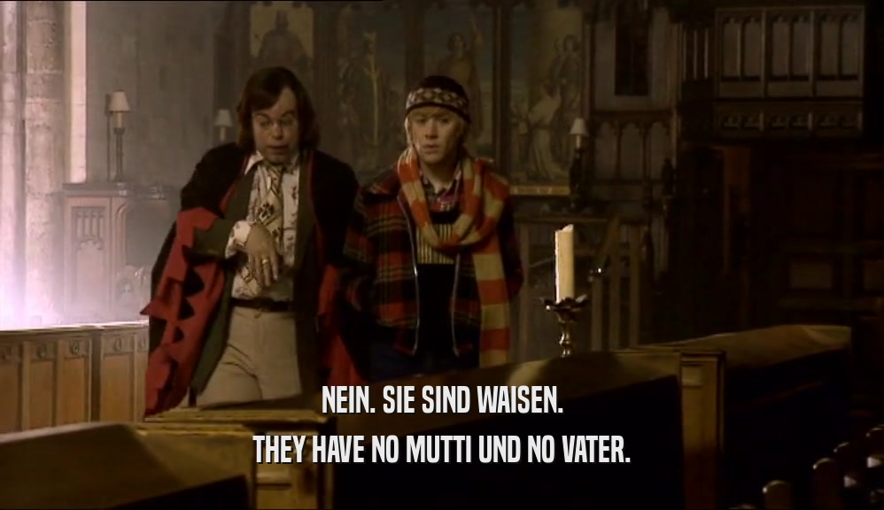 NEIN. SIE SIND WAISEN. THEY HAVE NO MUTTI UND NO VATER. 