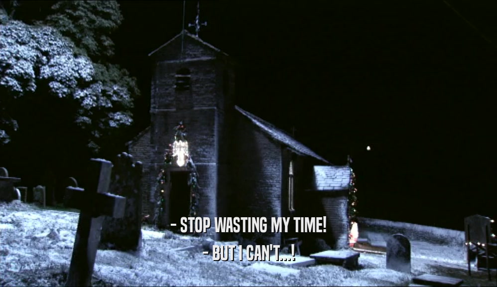 - STOP WASTING MY TIME! - BUT I CAN'T...! 