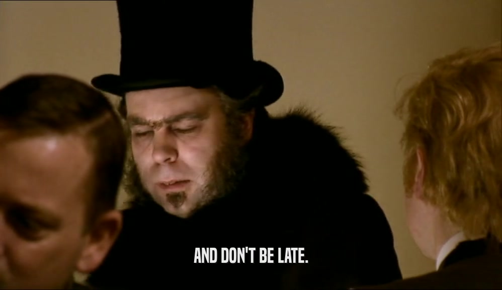 AND DON'T BE LATE.  