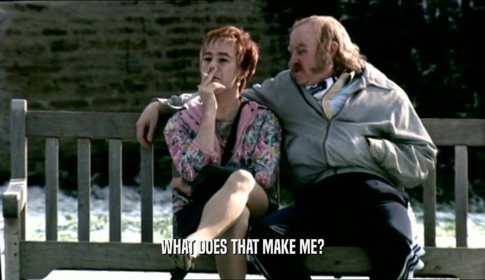 WHAT DOES THAT MAKE ME?  
