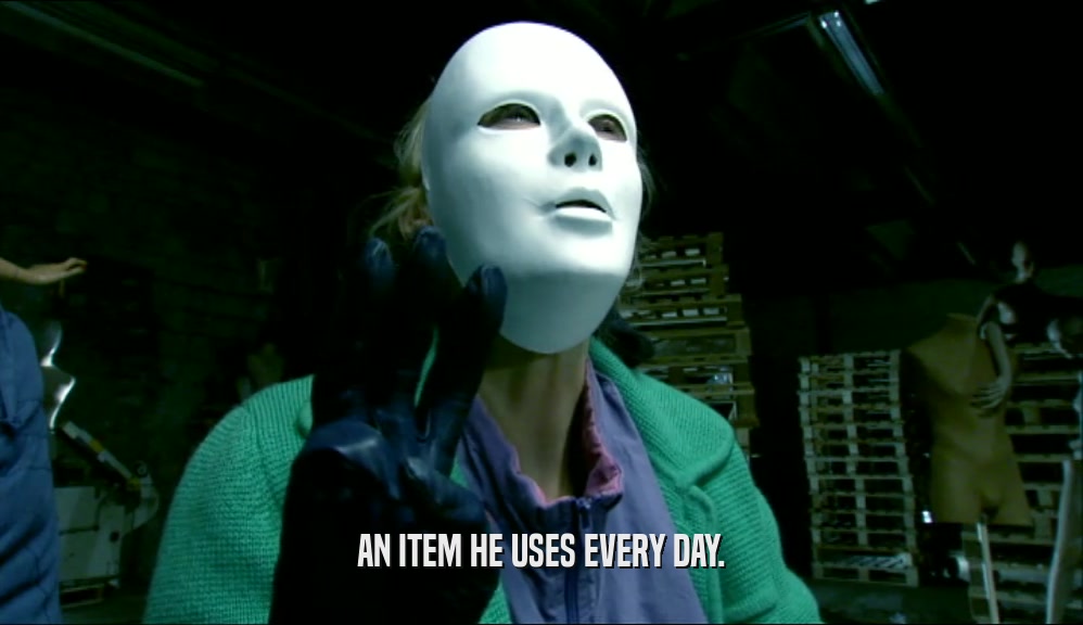 AN ITEM HE USES EVERY DAY.  