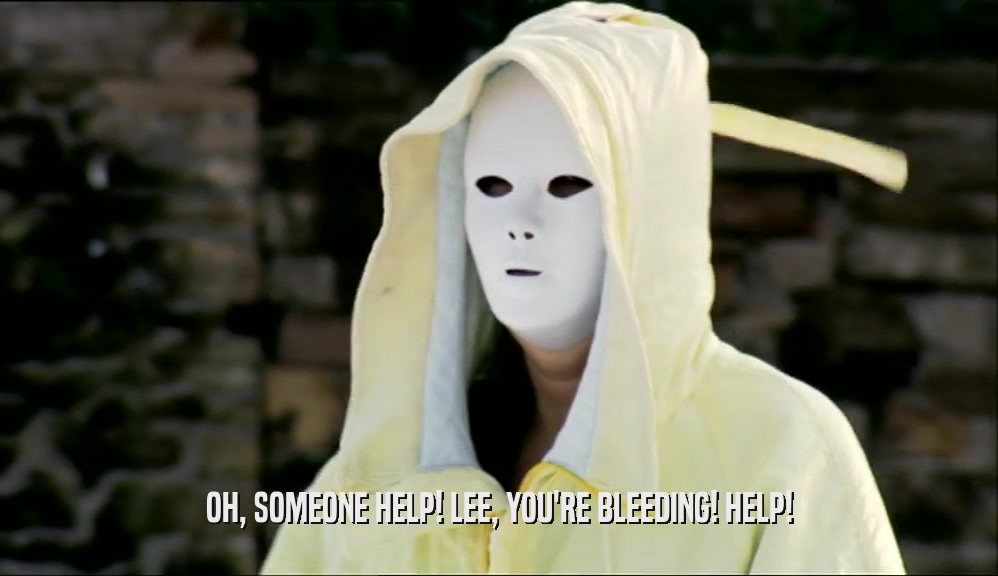 OH, SOMEONE HELP! LEE, YOU'RE BLEEDING! HELP!  