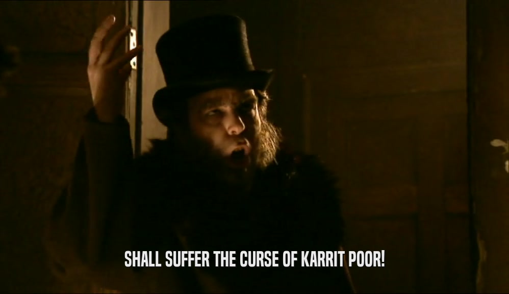 SHALL SUFFER THE CURSE OF KARRIT POOR!  