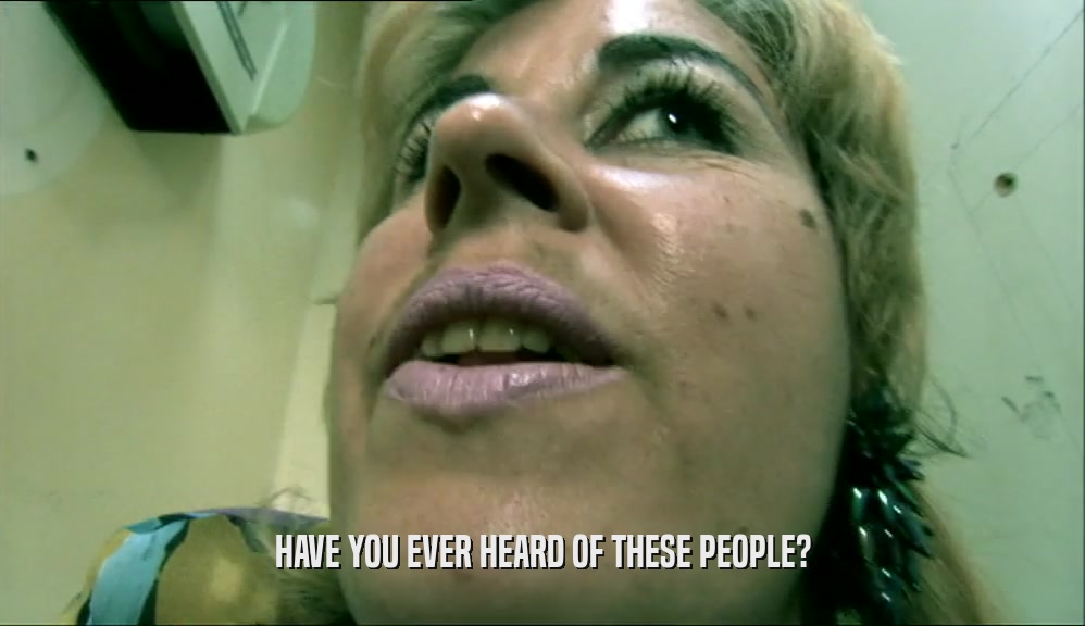 HAVE YOU EVER HEARD OF THESE PEOPLE?  
