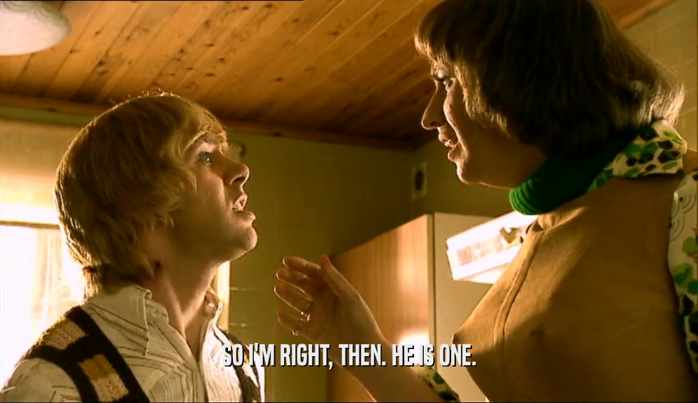 SO I'M RIGHT, THEN. HE IS ONE.  