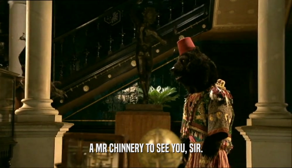 A MR CHINNERY TO SEE YOU, SIR.  