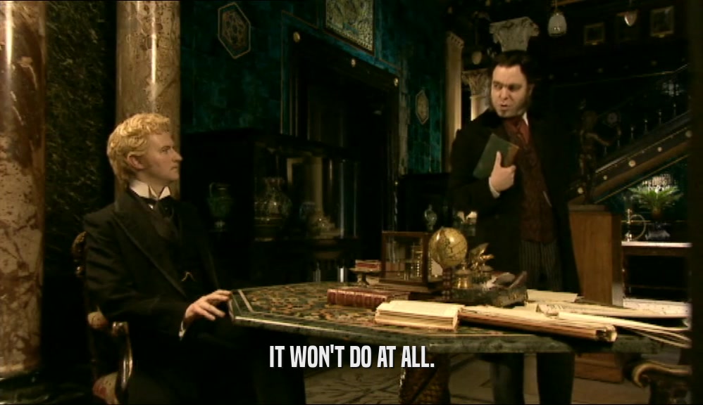 IT WON'T DO AT ALL.  