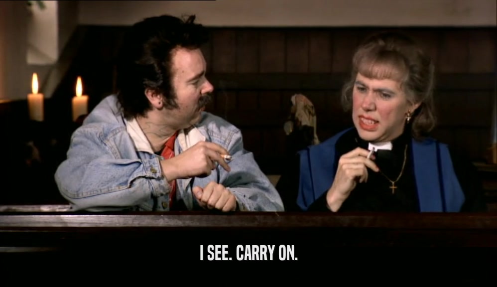 I SEE. CARRY ON.  