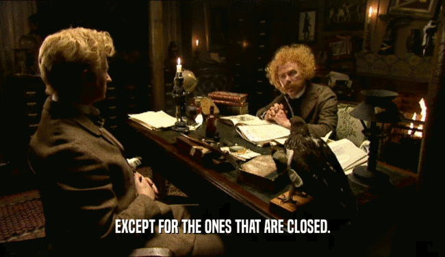 EXCEPT FOR THE ONES THAT ARE CLOSED.  