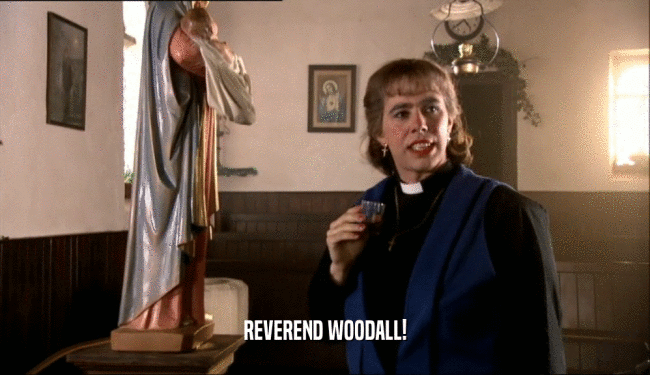 REVEREND WOODALL!  