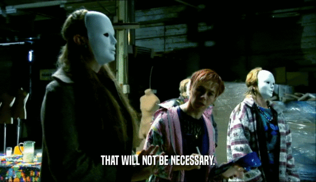 THAT WILL NOT BE NECESSARY.  