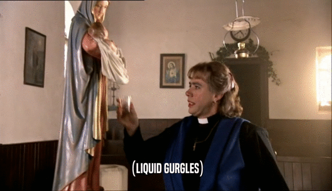 (LIQUID GURGLES)  