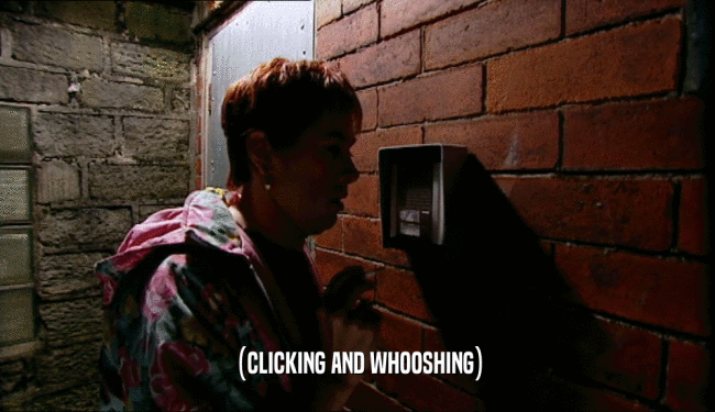 (CLICKING AND WHOOSHING)  
