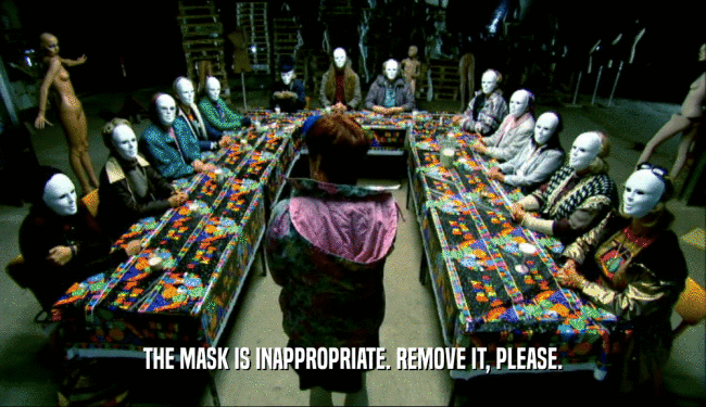 THE MASK IS INAPPROPRIATE. REMOVE IT, PLEASE.
  