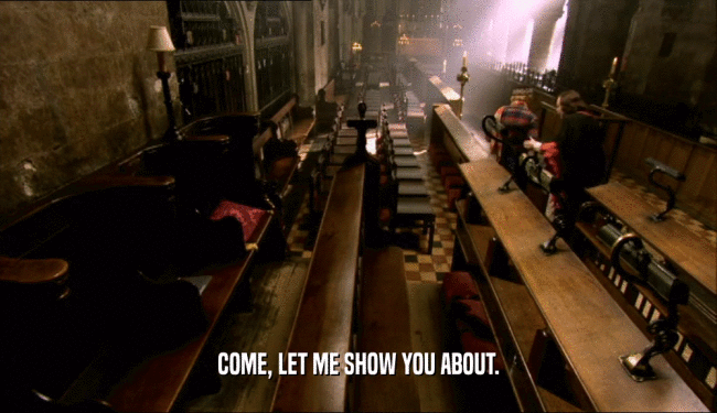 COME, LET ME SHOW YOU ABOUT.  