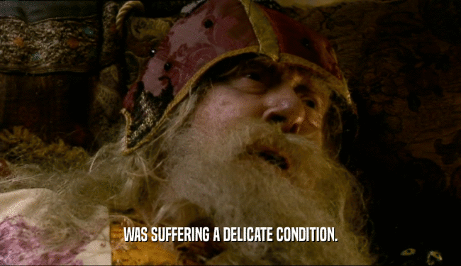 WAS SUFFERING A DELICATE CONDITION.  