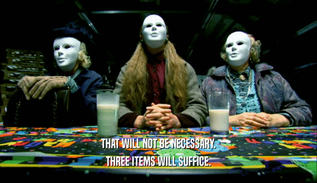 THAT WILL NOT BE NECESSARY. THREE ITEMS WILL SUFFICE. 