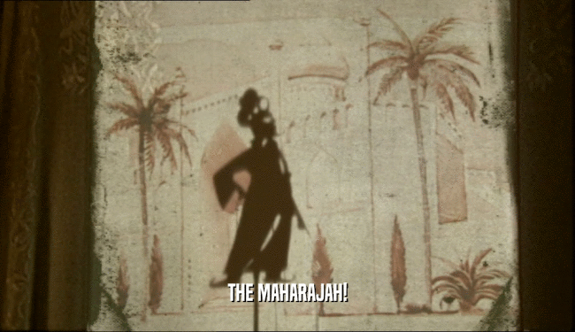 THE MAHARAJAH!
  